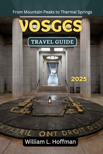 Vosges Travel Guide 2025: From Mountain Peaks to Thermal Springs (Journey to Hidden Gems in Comfort)