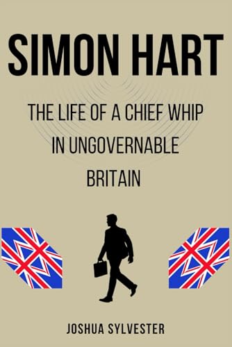 Simon Hart Biography Book: The Life Of A Chief Whip In Ungovernable Britain