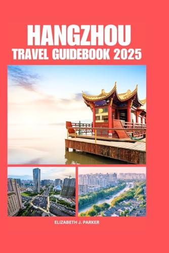 HANGZHOU TRAVEL GUIDEBOOK 2025: Comprehensive planning to Southwest part of China destination for first time visitors and accommodation