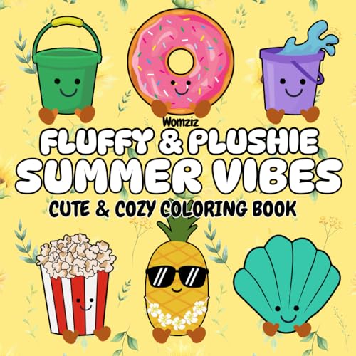 Fluffy and Plushie Summer Vibes: Cute and Cozy Coloring Book : A Birthday, Vacation, Summer Road Trip Get-Away Gift for Kids, Tweens, Teens and Adults Who Love Animal, Food, Beach, Flower Plush and Unofficial Jellycat Amuseable Toys