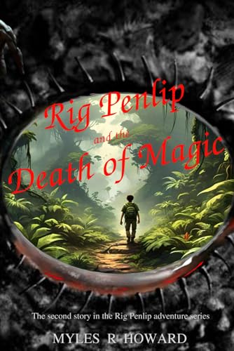 Rig Penlip and the Death of Magic: The second story in the Rig Penlip ...