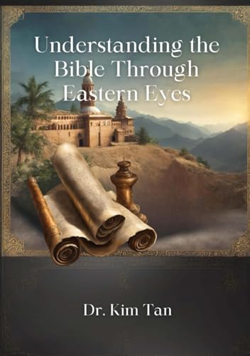 Understanding The Bible Through Eastern Eyes
