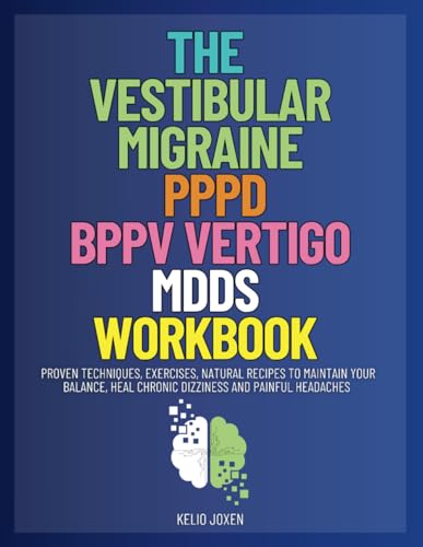 The Vestibular Migraine, PPPD, BPPV Vertigo, MdDS Workbook: Proven ...