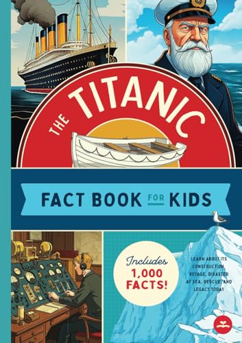 The Titanic Fact Book for Kids: A Book of 1,000 Facts About the Titanic for Kids! Includes Bonus Glossary and Timeline (Titanic Book for Kids Ages 7-10)