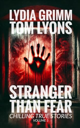 Stranger Than Fear: Chilling True Stories, Volume 5