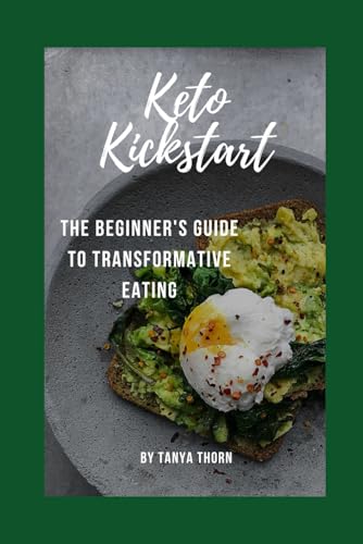 Keto Kickstart: The Beginner's Guide to Transformative Eating