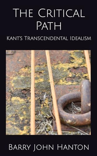The Critical Path: Kant's Transcendental Idealism