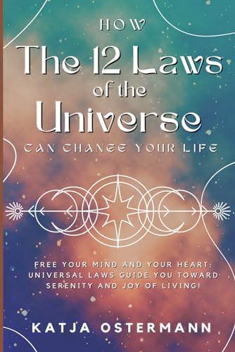 How The 12 Laws of the Universe Can Change Your Life: Free Your Mind ...