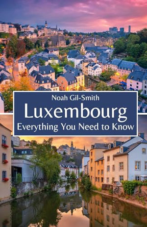 Luxembourg: Everything You Need to Know