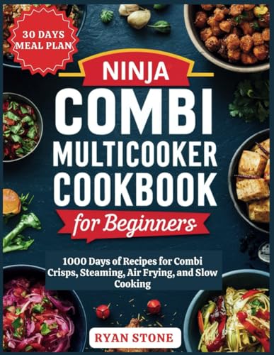 Ninja Combi Multicooker Cookbook for Beginners: 1000 Days of Recipes for Combi Crisps, Steaming, Air frying, and Slow Cooking |30 Days Meal Plan