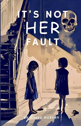 It's not HER fault By Maeve Murphy