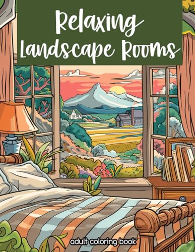 Relaxing Landscape Rooms Coloring Book for Adults : Cozy and Comfortable Space with Nature Scenes Illustrations for Everyone to Enjoy, Stress and Anxiety Relief