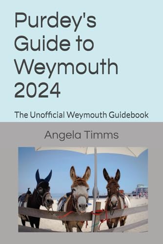 Purdey's Guide to Weymouth 2024: The Unofficial Weymouth Guidebook By ...