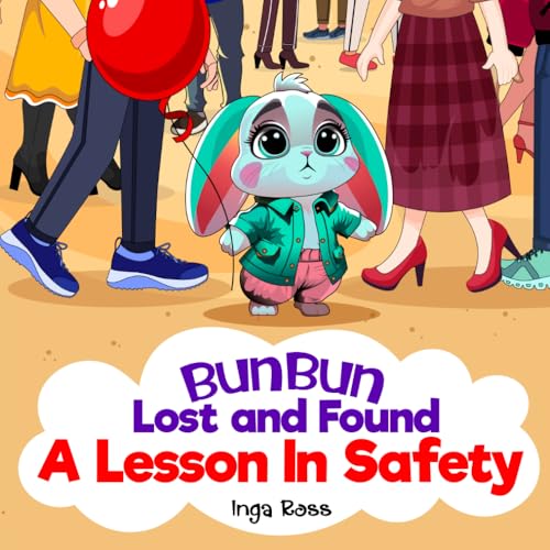 BunBun Lost And Found A Lesson In Safety: A book that teaches kids what to do if they get lost and how to stay safe. (BunBun's Safety and Life Lessons)