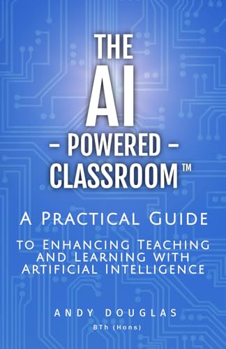 The AI-Powered Classroom: A Practical Guide to Enhancing Teaching and ...