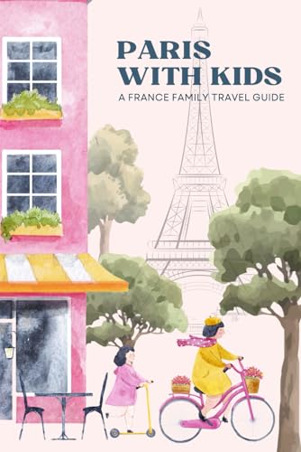 Paris with Kids: A France Family Travel Guide