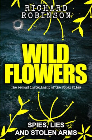 Wild Flowers.: A stunning high concept espionage thriller (The Topaz Files)