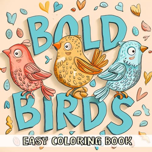 Bold Birds Easy Coloring Book: Unwind with 270 Striking Avian Designs: A Relaxing Journey Through Feathered Friends
