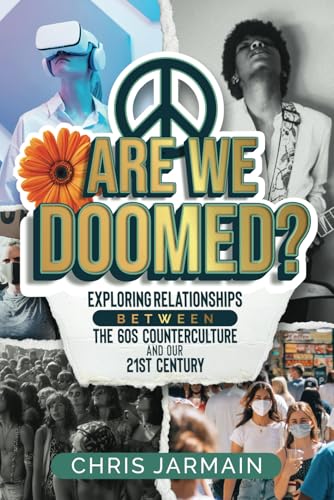 Are We Doomed?: Exploring relationships between the 60s counterculture and our 21st century