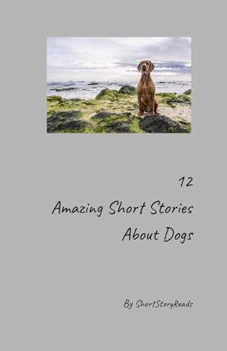 12 Amazing Short Stories About Dogs: By ShortStoryReads