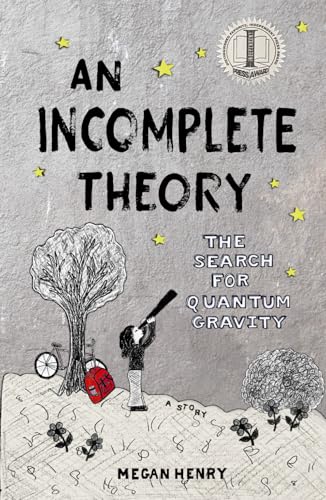 An Incomplete Theory: The Search for Quantum Gravity (a story) By Megan ...
