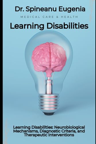 Learning Disabilities: Neurobiological Mechanisms, Diagnostic Criteria, and Therapeutic Interventions
