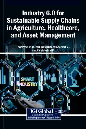 Industry 6.0 for Sustainable Supply Chains in Agriculture, Healthcare, and Asset Management