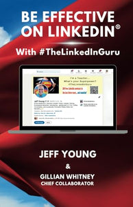 Be Effective on LinkedIn®: With #TheLinkedInGuru 