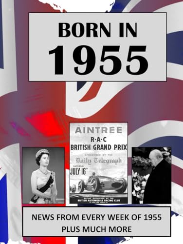 Born in 1955: UK and World news from every week of 1955. Plus how times have changed from 1955 to the 21st century.