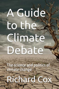 A Guide to the Climate Debate: The science and politics of climate change 