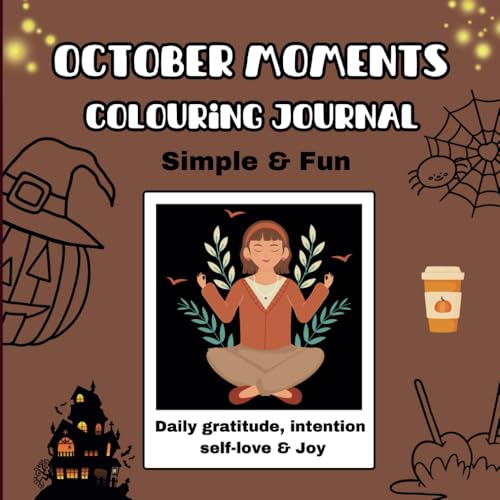 October Moments Coloring Book Wellness Journal: Stress relief, with daily Coloring October themed pages and daily wellness tracker - daily gratitude, affirmations and self love