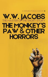 MONKEYS PAW and OTHER HORRORS : Seven Scary Tales by the Master of the Short Story 