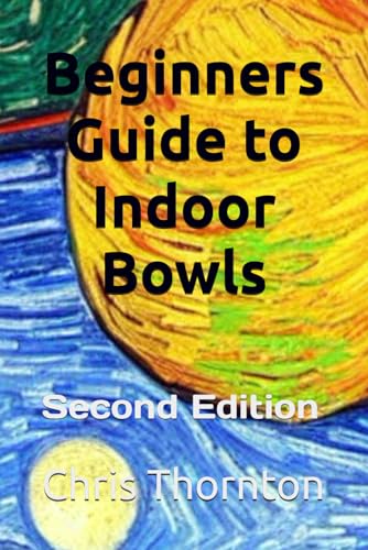 A Beginners Guide to Indoor Bowls: Second Edition