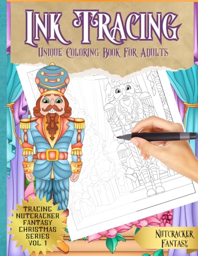 Ink Tracing Unique Coloring Book for Adults - Nutcracker Fantasy - Christmas Series Vol. 1: A Christmas Tracing Book For Drawing With Pen and Ink - ... Ink Tracing Coloring Book Series for Adults)