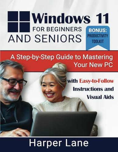 Windows 11 for Beginners and Seniors: A Step-by-Step Guide to Mastering ...