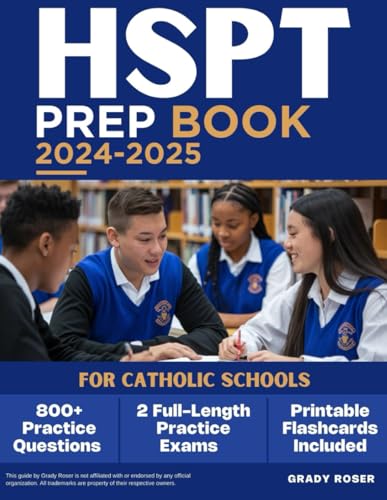HSPT Prep Book 2024-2025 for Catholic Schools: The Complete Study Guide with 2 Full-Length Practice Exams and 800+ Practice Questions