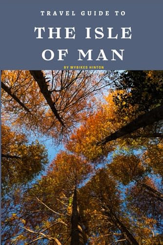 Travel Guide To The Isle of Man: Unforgettable Memories Awaits! (Europe Travel Guides)
