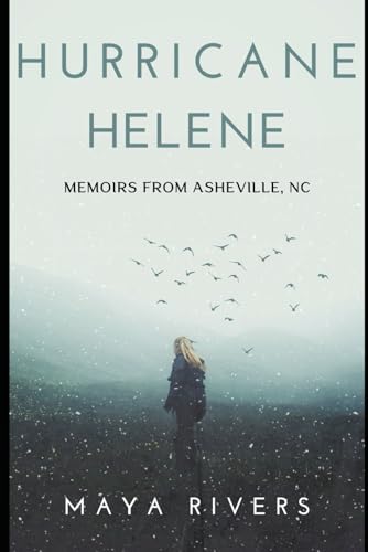 Hurricane Helene: Memoirs From Asheville, NC By Rivers Maya Rivers ...