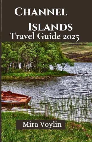 Channel Islands Travel Guide 2025: Smart Tips for Simple Planning and Carefree Exploration