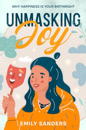 Unmasking Joy: Why Happiness Is Your Birthright