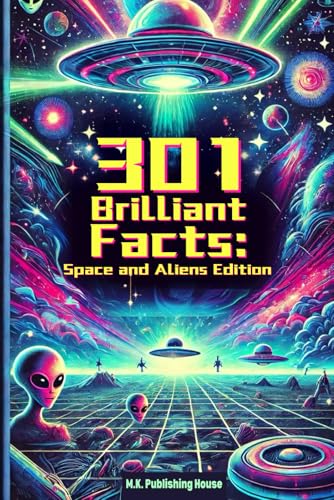 301 Brilliant Facts: Space and Aliens Edition: Book For Universe Science Fans! Learn about Planets, Life, Galaxies, The Big Bang and loads more!
