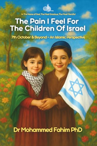 Pain I Feel for the Children of Israel : 7th October and Beyond - an Islamic Perspective
