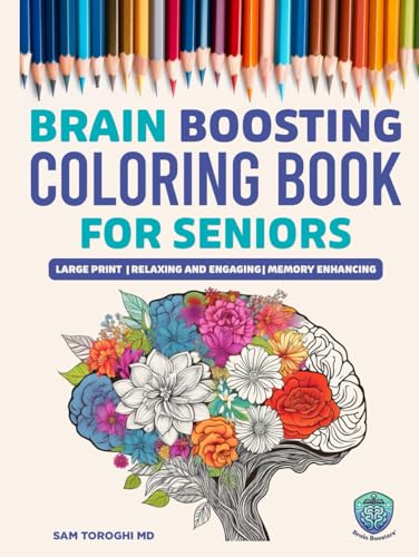 Brain Boosting Coloring Book for Seniors with Dementia: Relaxing, Easy and Engaging Large Print Activities to Enhance Memory, Reduce Stress, and Improve Mood