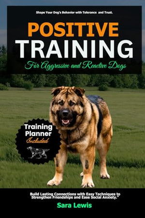Positive Training for Aggressive and Reactive Dogs