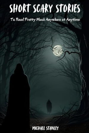 Short Scary Stories to Read Pretty Much Anywhere at Anytime