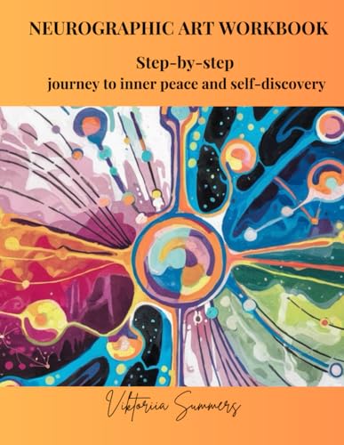 NEUROGRAPHIC ART WORKBOOK: Step-by-step journey to inner peace and self-discovery (Unlocking the Power of Creativity for Emotional Healing and Personal Transformation)