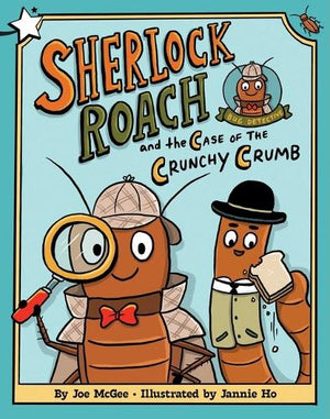 Sherlock Roach and the Case of the Crunchy Crumb