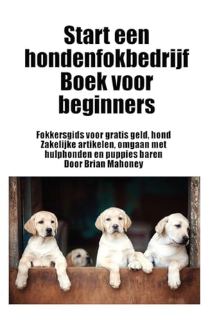 Start een hondenfokbedrijf Boek voor beginners