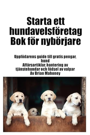 Starta ett hundavelsföretag Bok för nybörjare