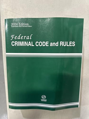 Federal Criminal Code and Rules, 2024-1 ed.